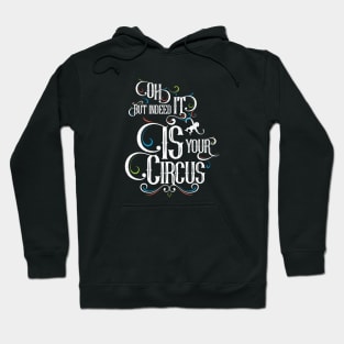 Oh but indeed it IS your circus Hoodie